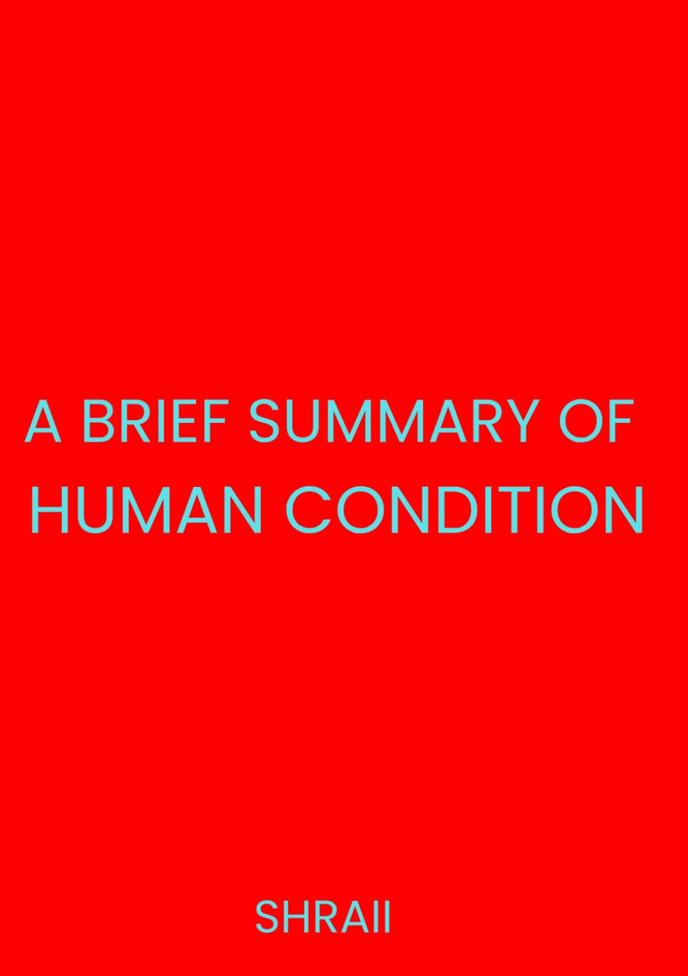 A Brief Summary of Human Condition